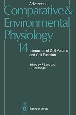 Advances in Comparative and Environmental Physiology, Volume 14: Interaction of Cell Volume and Cell Function: Interaction of Cell Volume and Cell ... and Environmental Physiology, 14, Band 14)