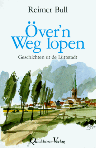 Över'n Weg lopen. Geschichten ut de Lüttstadt