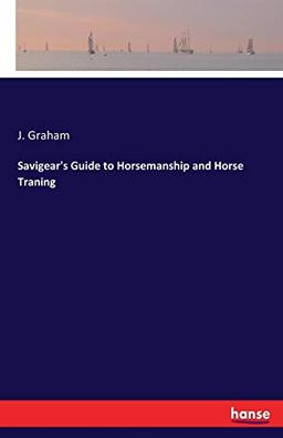 Savigear's Guide to Horsemanship and Horse Traning