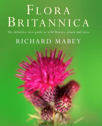 Flora Britannica: The Definitive New Guide to Britain's Wild Flowers, Plants and Trees