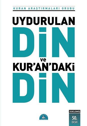 Uydurulan Din ve Kurandaki Din: Kuran Arastirmalari Grubu