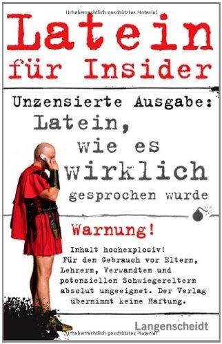 Latein für Insider: Latein, wie es wirklich gesprochen wurde