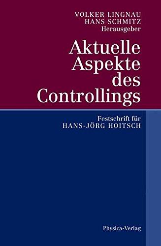 Aktuelle Aspekte des Controllings. Festschrift für Hans-Jörg Hoitsch