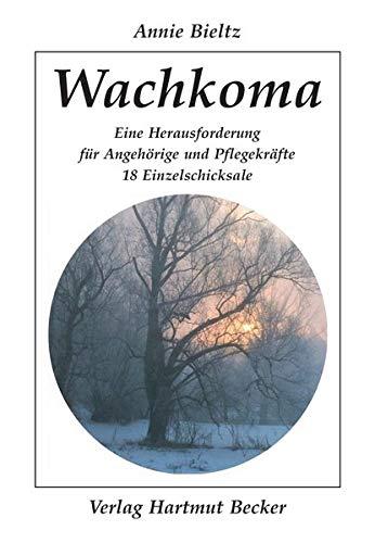 Wachkoma: Eine Herausforderung für Angehörige und Pflegekräfte - 18 Einzelschicksale (Gesundheit und Medizin)