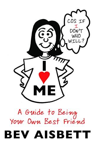 I Love Me: A Guide to Being Your Own Best Friend