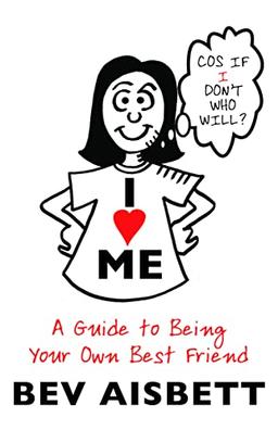 I Love Me: A Guide to Being Your Own Best Friend