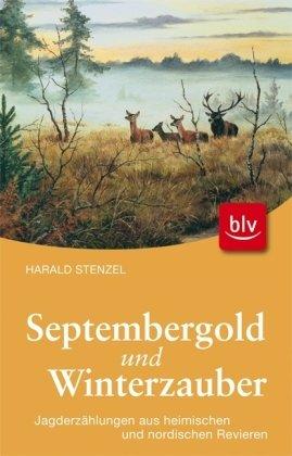 Septembergold & Winterzauber: Jagderzählungen aus heimischen und nordischen Revieren