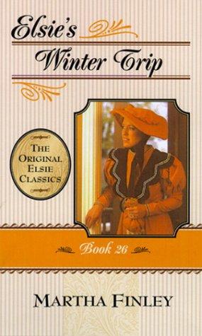 Elsie's Winter Trip: Book 26 (The Original Elsie Classics)