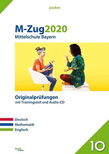 M-Zug 2020 - Mittelschule Bayern: Originalprüfungen mit Trainingsteil für die Fächer Deutsch, Mathematik und Englisch sowie Audio-CD für Englisch (pauker.)