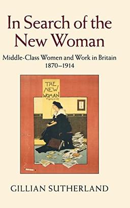 In Search of the New Woman: Middle-Class Women and Work in Britain 1870–1914