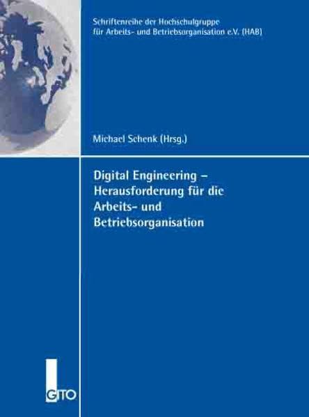 Digital Engineering - Herausforderung für die Arbeits- und Betriebsorganisation (Schriftenreihe der Hochschulgruppe für Arbeits- und Betriebsorganisation e.V. (HAB))