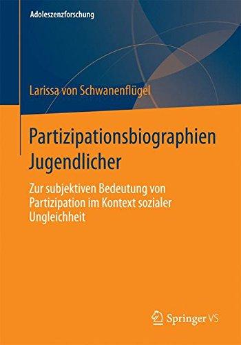 Partizipationsbiographien Jugendlicher: Zur subjektiven Bedeutung von Partizipation im Kontext sozialer Ungleichheit (Adoleszenzforschung)