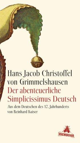 Der abenteuerliche Simplicissimus Deutsch: Aus dem Deutschen des 17. Jahrhunderts und mit einem Nachwort von Reinhard Kaiser