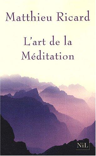 L'art de la méditation : pourquoi méditer ? Sur quoi ? Comment ?