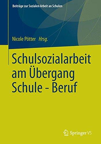 Schulsozialarbeit am Übergang Schule - Beruf (Beiträge zur Sozialen Arbeit an Schulen) (German Edition)