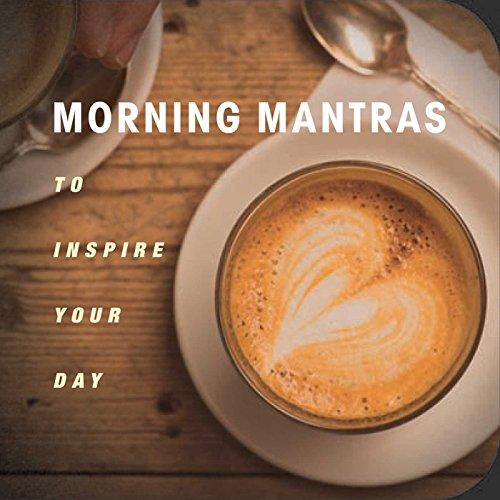 Morning Mantras to Inspire Your Day: To Inspire Your Day