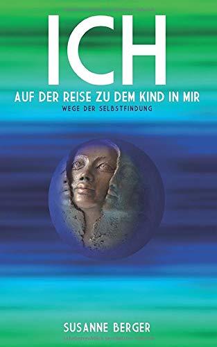 ICH auf der Reise zu dem Kind in mir: Wege der Selbstfindung