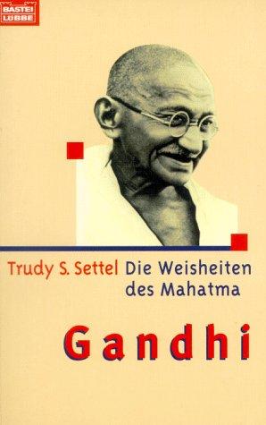 Die Weisheiten des Mahatma Gandhi.