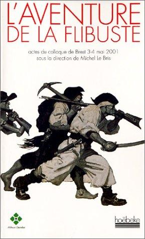 L'aventure de la flibuste : actes du colloque de Brest, 3-4 mai 2001