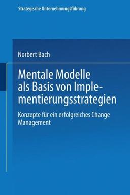 Mentale Modelle als Basis von Implementierungsstrategien (Strategische Unternehmungsführung)