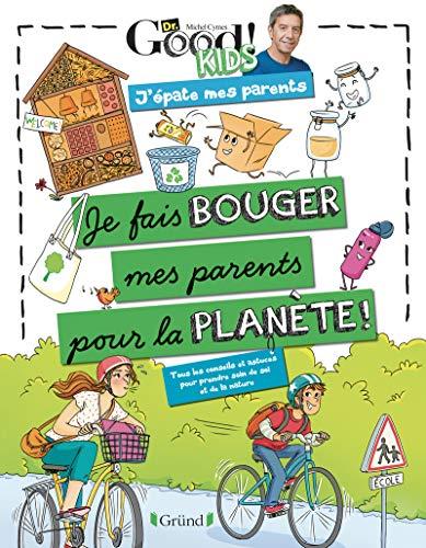 Je fais bouger mes parents pour la planète ! : tous les conseils et astuces pour prendre soin de soi et de la nature