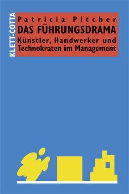 Das Führungsdrama: Künstler, Handwerker und Technokraten im Management