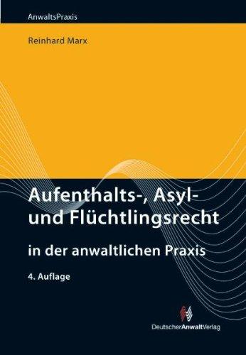 Aufenthalts-, Asyl- und Flüchtlingsrecht in der anwaltlichen Praxis