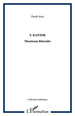 Tadeusz Kantor : theatrum litteralis : art, pensée, théâtralité