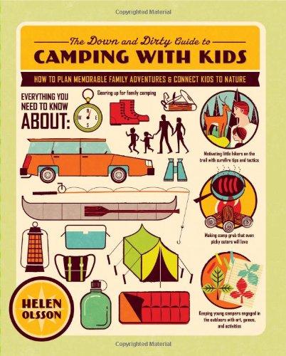 The Down and Dirty Guide to Camping with Kids: How to Plan Memorable Family Adventures and Connect Kids to Nature