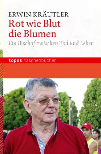 Rot wie Blut die Blumen: Ein Bischof zwischen Tod und Leben