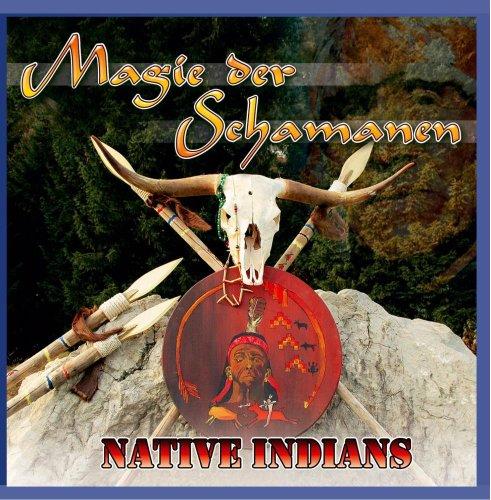 Magie der Schamanen - Native Indians (Entspannen & Wohlfühlen)