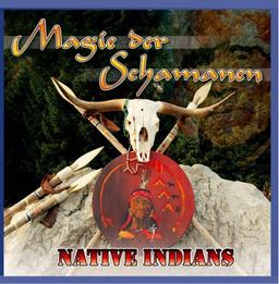 Magie der Schamanen - Native Indians (Entspannen & Wohlfühlen)