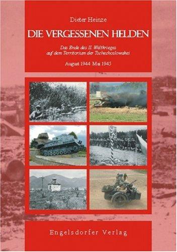 Die vergessenen Helden: Das Ende des II. Weltkrieges auf dem Territorium der Tschechoslowakei (August 1944 - Mai 1945)