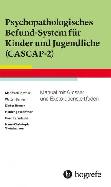 Psychopathologisches Befund-System für Kinder und Jugendliche (CASCAP-2): Manual mit Glossar und Explorationsleitfaden