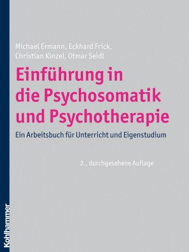 Einführung in die Psychosomatik und Psychotherapie: Ein Arbeitsbuch für Unterricht und Eigenstudium