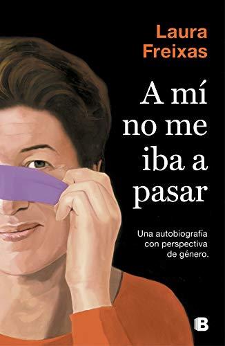 A mí no me iba a pasar: Una autobiografía con perspectiva de género (No ficción)