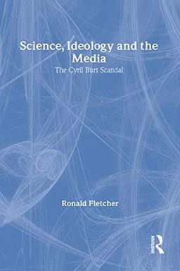 Science, Ideology, and the Media: The Cyril Burt Scandal