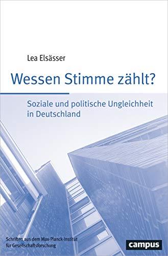 Wessen Stimme zählt?: Soziale und politische Ungleichheit in Deutschland (Schriften aus dem MPI für Gesellschaftsforschung)