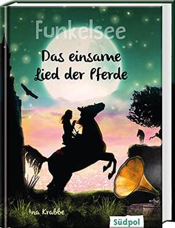 Funkelsee – Das einsame Lied der Pferde (Band 6): Spannende Pferdebücher - Pferdeliebe, Freundschaft und Abenteuer für Mädchen ab 10 Jahren