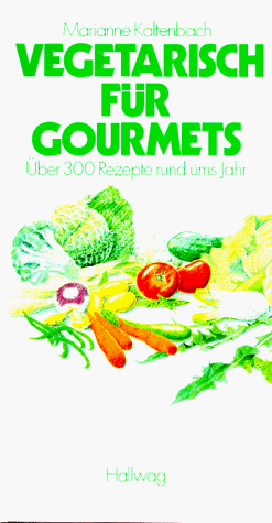 Vegetarisch für Gourmets. Über 300 Rezepte rund ums Jahr