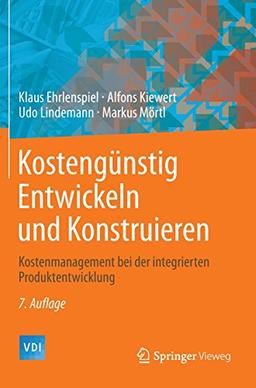 Kostengünstig Entwickeln und Konstruieren: Kostenmanagement bei der integrierten Produktentwicklung (VDI-Buch)