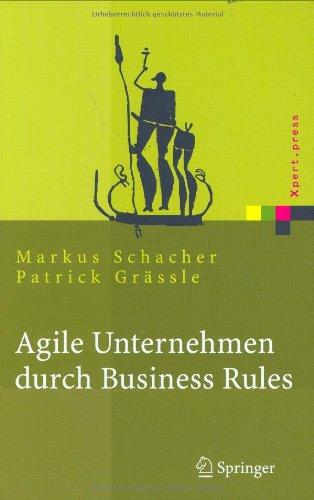 Agile Unternehmen durch Business Rules: Der Business Rules Ansatz (Xpert.press)