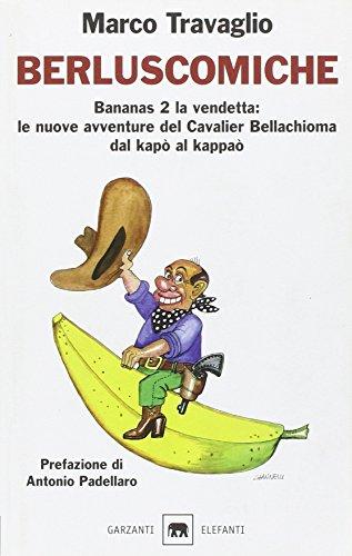 Berluscomiche. Bananas 2 la vendetta: le nuove avventure del Cavalier Bellachioma dal kapò al kappaò