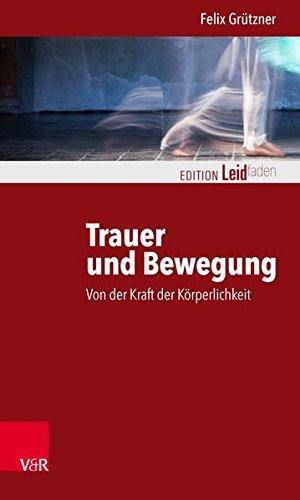 Trauer und Bewegung – Von der Kraft der Körperlichkeit (Edition Leidfaden)