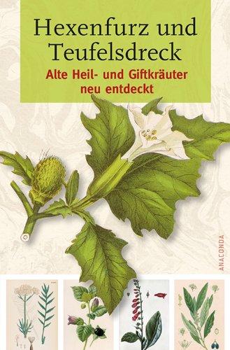 Hexenfurz und Teufelsdreck - Alte Heil- und Giftkräuter neu entdeckt