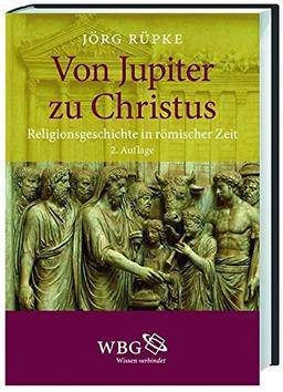 Von Jupiter zu Christus: Religionsgeschichte in römischer Zeit