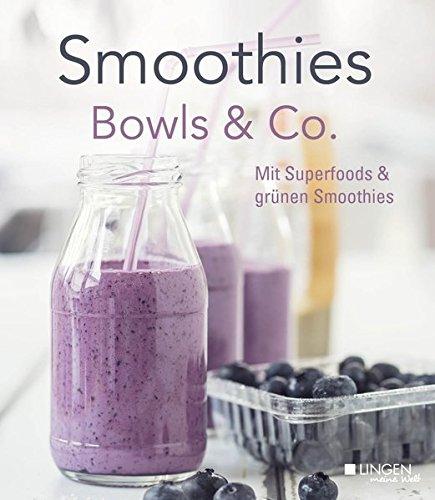 Smoothies, Bowls & Co.: Mit Superfoods & grünen Smoothies