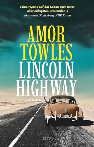 Lincoln Highway: Roman | »Eine Hymne auf das Leben auch unter allerwidrigsten Umständen.« Annemarie Stoltenberg, NDR Kultur