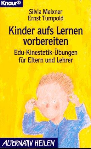 Kinder aufs Lernen vorbereiten. EDU- Kinestetik für Eltern und Lehrer.