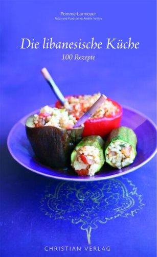 Die libanesische Küche: 100 Rezepte